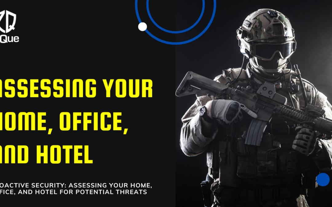 Proactive Security: Assessing Your Home, Office, and Hotel for Potential Threats